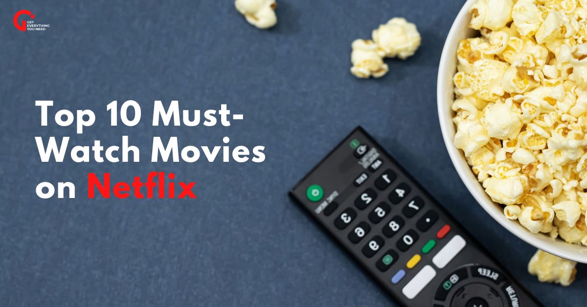 Top 10 MustWatch Movies on Netflix GEYN